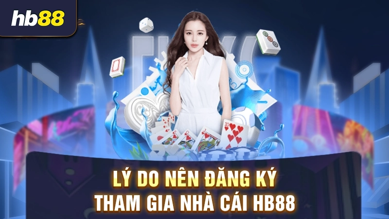 Lý do nên đăng ký tài khoản HB88
