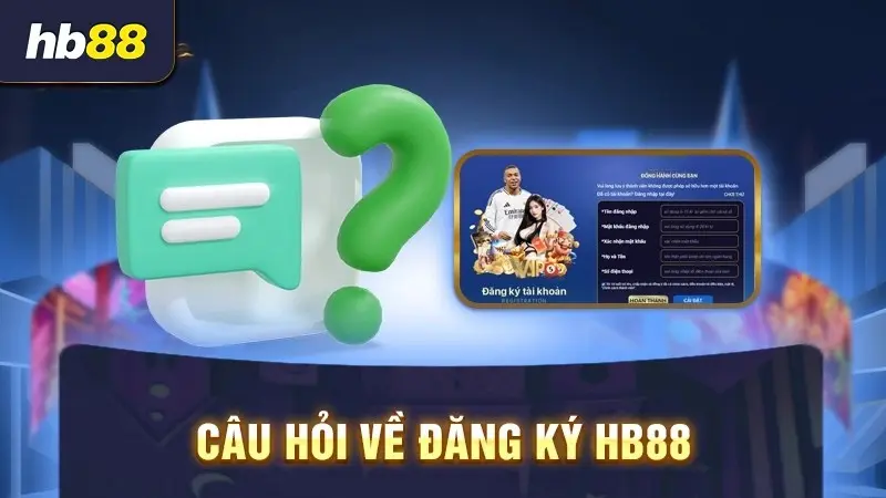 Câu hỏi đăng ký tài khoản HB88