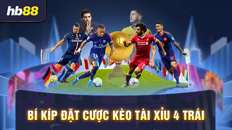 Bí kíp bắt kèo tài xỉu 4 trái