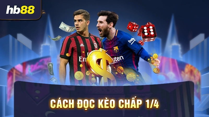 Cách đọc kèo chấp 1/4 là sao