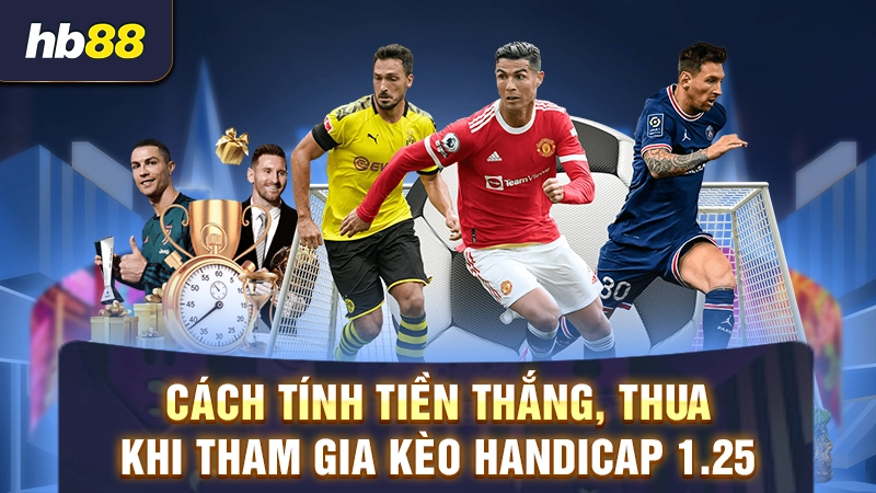 Cách tính tiền kèo chấp 1 1/4 là bao nhiêu