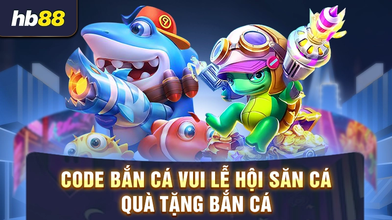 code bắn cá vui lễ hội săn cá