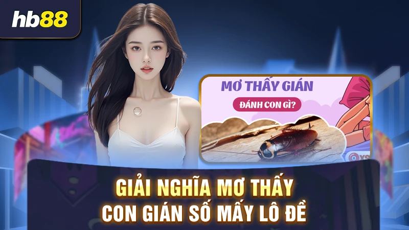 Giải nghĩa mơ thấy con gián số mấy lô đề