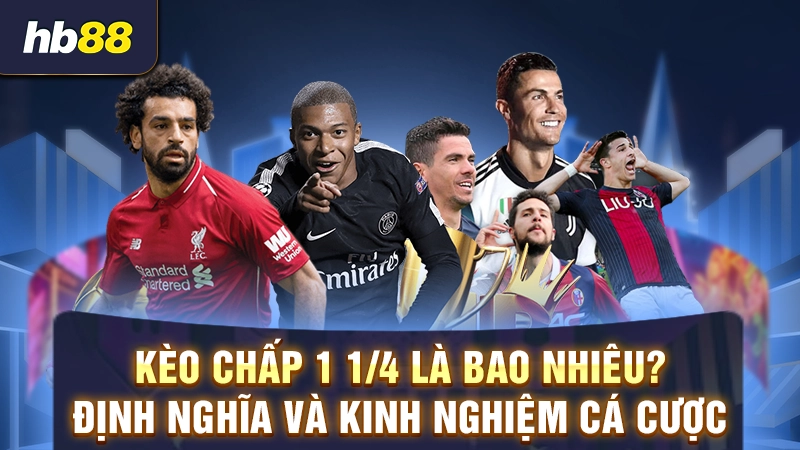 kèo chấp 1 1/4 là bao nhiêu