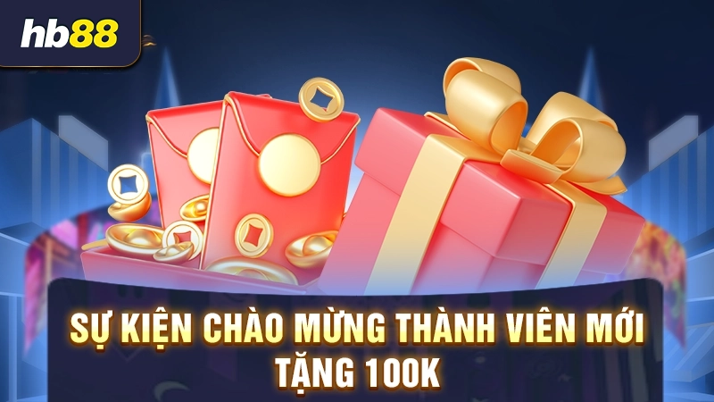 Sự kiện chào mừng thành viên mới tặng 100K