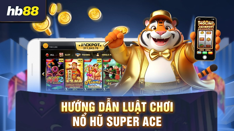 Hướng dẫn luật chơi Super ACE nổ hũ 