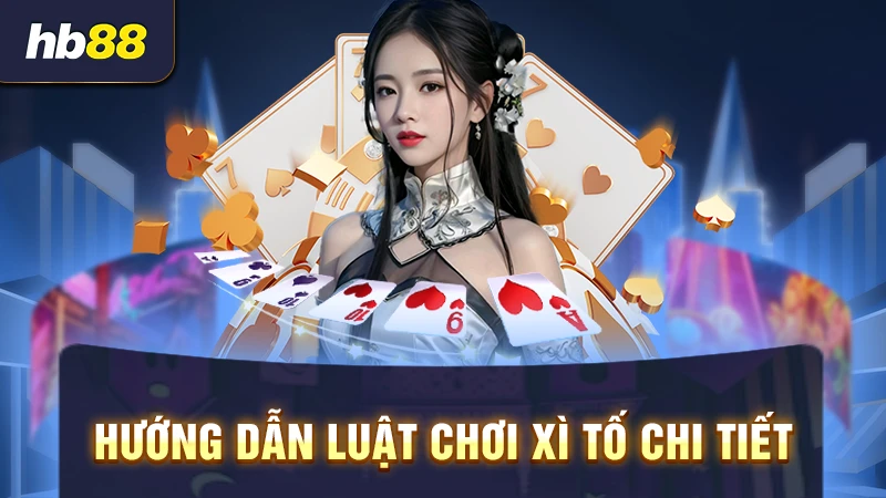 Hướng dẫn luật đánh xì tố chi tiết