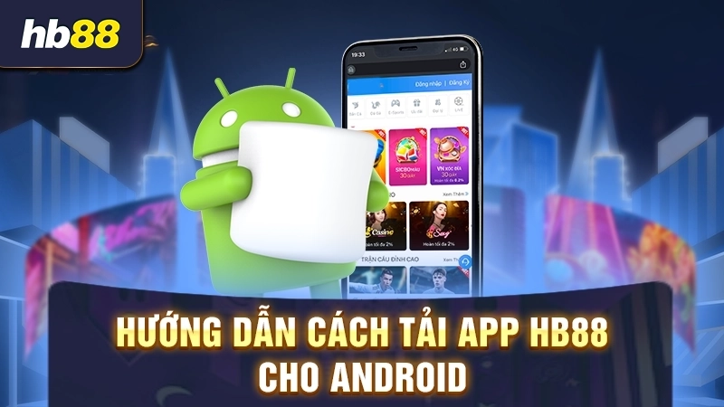 Hướng dẫn cách tải app HB88 cho Android